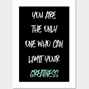 YOU ARE THE ONLY ONE WHO CAN LIMIT YOUR GREATNESS Posters and Art